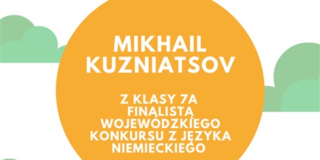 Powiększ grafikę: Plakat informujący o zdobycie przez ucznia klasy 7a Mikhaila Kuznitsova tytułu finalisty konkursu kuratoryjnego z j,  niemieckiego